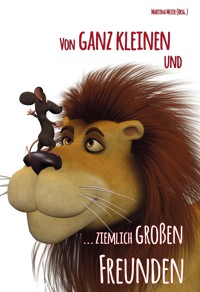 Von ganz kleinen und ziemlich große Freunden - Martina Meier (Hrsg.) - E-Book