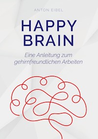 Happy Brain - Anton Eibel - E-Book
