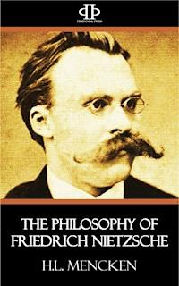 The Philosophy of Friedrich Nietzsche - H. L. Mencken - E-Book