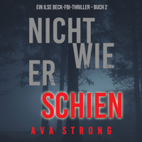 Nicht wie er schien (Ein Ilse Beck-FBI-Thriller – Buch 2) - Ava Strong - Hörbuch