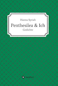 Penthesilea und ich - Hanna Syriah - E-Book
