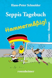 Seppis Tagebuch - Hammermäßig!: Ein Comic-Roman Band 6 - Hans-Peter Schneider - E-Book