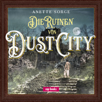 Die Ruinen von Dust City - Anette Sorge - Hörbuch