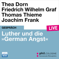 Luther und die "German Angst" - phil.COLOGNE live (Ungekürzt) - Thea Dorn - Hörbuch