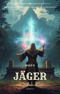 Jäger:Ein Epischer Fantasie LitRPG Abenteuer Roman (Band 9) - Tizze P.G - E-Book