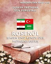 Rosenöl - Sagen und Kunde des Morgenlandes - Joseph Freiherr von Purgstall - E-Book