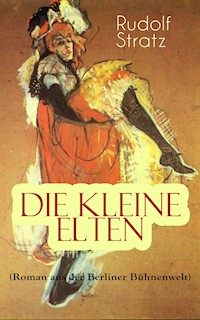 Die kleine Elten (Roman aus der Berliner Bühnenwelt) - Rudolf Stratz - E-Book