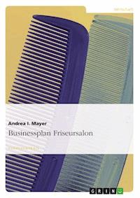 Businessplan Friseursalon - Andrea I. Mayer - E-Book