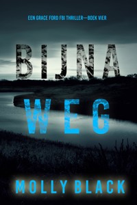 Bijna Weg (Een Grace Ford FBI Thriller—Boek Vier) - Molly Black - E-Book