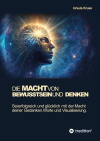Die Macht von Bewusstsein und Denken - Ursula Kruse - E-Book