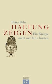 Haltung zeigen - Petra Bahr - E-Book