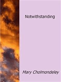 Notwithstanding - Mary Cholmondeley - E-Book