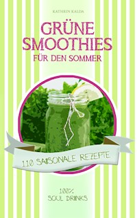 Grüne Smoothies für den Sommer - Kathrin Kalda - E-Book