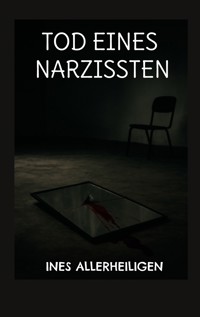 Tod eines Narzissten - Ines Allerheiligen - E-Book