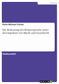 Die Bedeutung der Körpersprache unter den Aspekten von Macht und Geschlecht - Peter-Michael Schulz - E-Book