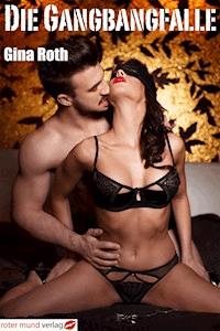 Die Gangbangfalle - Gina Roth - E-Book