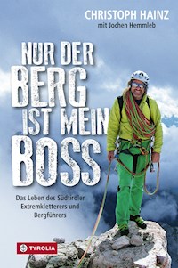 Nur der Berg ist mein Boss - Christoph Hainz - E-Book