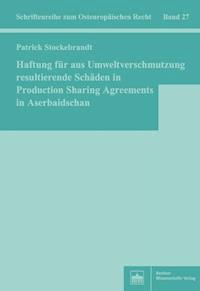 Haftung für aus Umweltverschmutzung resultierende Schäden in Production Sharing Agreements in Aserbaidschan - Patrick Stockebrandt - E-Book
