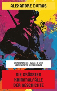 Die größten Kriminalfälle der Geschichte - Dumas Alexandre - E-Book