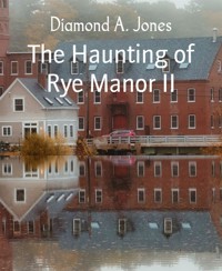 The Haunting of Rye Manor II - Diamond A. Jones - E-Book