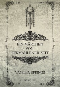 Ein Märchen von zermahlener Zeit - Vanilla Springs - E-Book