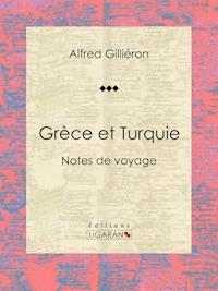 Grèce et Turquie - Alfred Gilliéron - E-Book