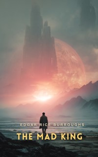 The Mad King - Edgar Rice Burroughs - E-Book