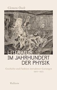 Literatur im Jahrhundert der Physik - Clemens Özelt - E-Book
