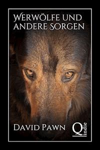 Werwölfe und andere Sorgen - David Pawn - E-Book