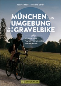 München und Umgebung mit dem Gravelbike 20 ultimative Touren von leicht bis abenteuerlich - Jessica Holst - E-Book