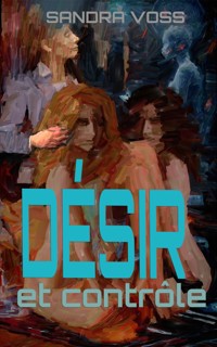 Désir et contrôle - Sandra Voss - E-Book