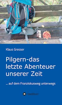 Pilgern - das letzte Abenteuer unserer Zeit - Klaus Gresser - E-Book