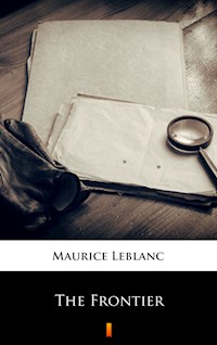 The Frontier - Maurice Leblanc - E-Book