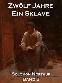 Zwölf Jahre Ein Sklave, Band 3 - Solomon Northup - E-Book