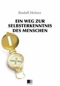 Ein Weg zur Selbsterkenntnis des Menschen. In acht Meditationen. - Rudolf Steiner - E-Book