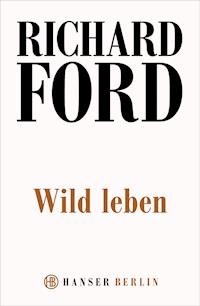 Wild Leben - Richard Ford - E-Book