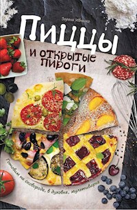 Пиццы и открытые пироги. Готовим на сковороде, в духовке, мультиварке (Piccy i otkrytye pirogi. Gotovim na skovorode, v duhovke, mul'tivarke) - Ivchenko Zorjana - E-Book