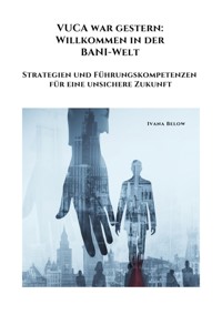 VUCA war gestern:  Willkommen in der  BANI-Welt - Ivana Below - E-Book