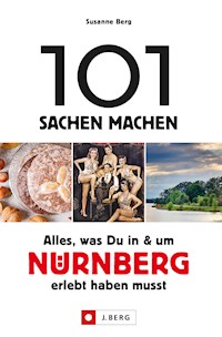 101 Sachen machen – Alles, was Du in & um Nürnberg erlebt haben musst. - Susanne Berg - E-Book