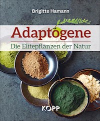 Adaptogene – Die Elitepflanzen der Natur - Brigitte Hamann - E-Book
