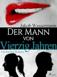 Der Mann von vierzig Jahren - Jakob Wassermann - E-Book + Hörbuch