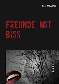 Freunde mit Biss - M. J. Wallenda - E-Book