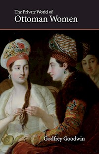 The Private World of Ottoman Women - Godfrey Goodwin - E-Book