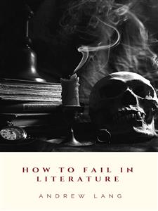 How to Fail in Literature - Andrew Lang - E-Book