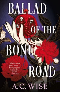 Ballad of the Bone Road - A.C. Wise - E-Book