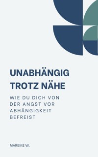 Unabhängigkeit trotz Nähe - Mareike W. - E-Book