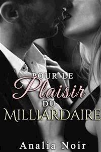 Pour le plaisir du Milliardaire - Analia Noir - E-Book
