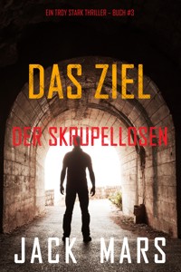 Das Ziel der Skrupellosen (Ein Troy Stark Thriller – Buch #3) - Jack Mars - E-Book