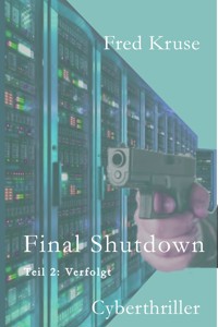 Final Shutdown - Teil 2: Verfolgt - Fred Kruse - E-Book