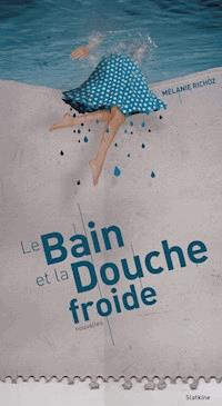 Le bain et la douche froide - Mélanie Richoz - E-Book